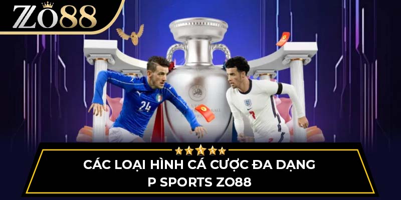 Các loại hình cá cược đa dạng P Sports ZO88