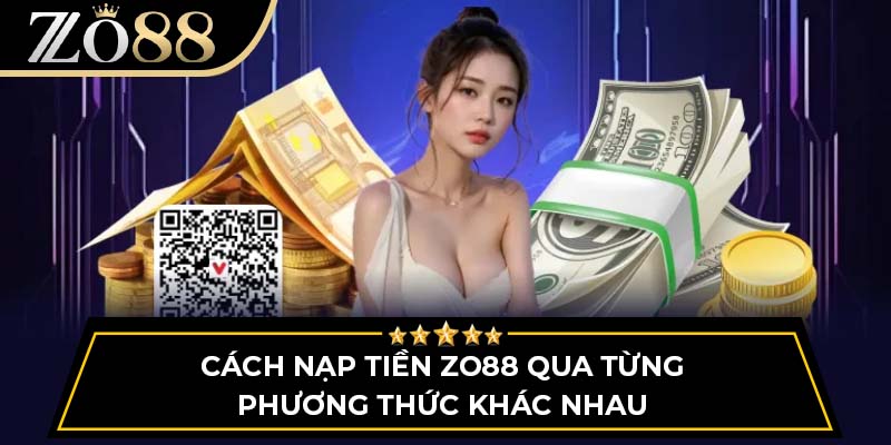 Cách nạp tiền ZO88 qua từng phương thức khác nhau