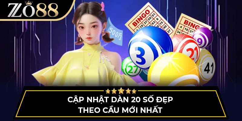 Cập nhật dàn 20 số đẹp theo cầu mới nhất