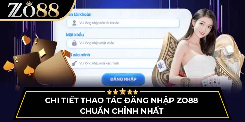 Chi tiết thao tác đăng nhập ZO88 chuẩn chỉnh nhất