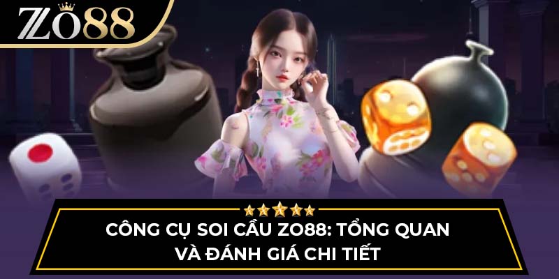 Công cụ soi cầu ZO88: Tổng quan và đánh giá chi tiết