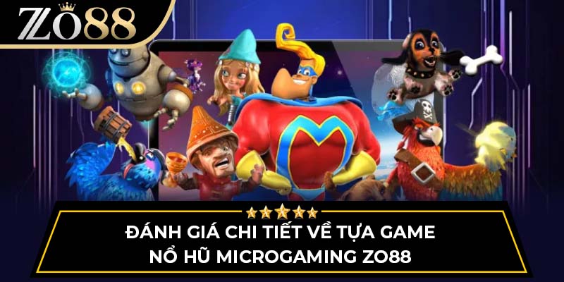 Đánh giá chi tiết về tựa game nổ hũ Microgaming Zo88
