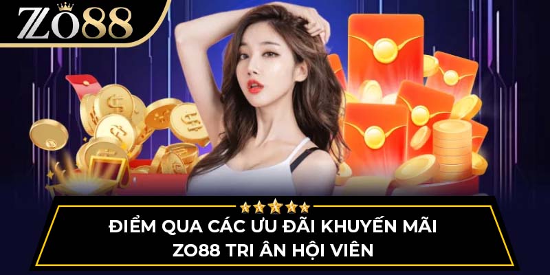 Điểm qua các ưu đãi khuyến mãi ZO88 tri ân hội viên