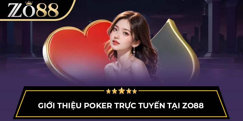 Giới thiệu Poker trực tuyến tại Zo88