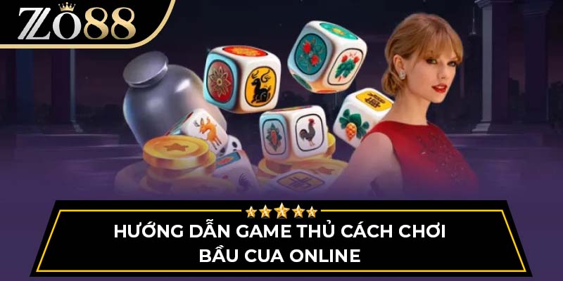 Hướng dẫn game thủ cách chơi bầu cua online
