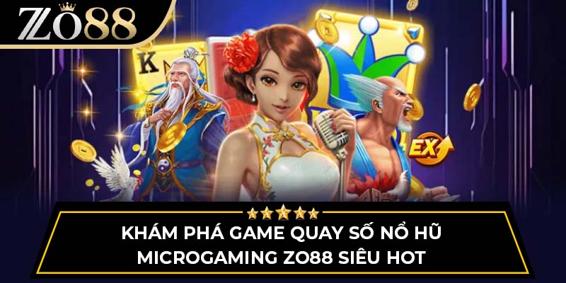Khám Phá Game Quay Số Nổ Hũ Microgaming Zo88 Siêu Hot