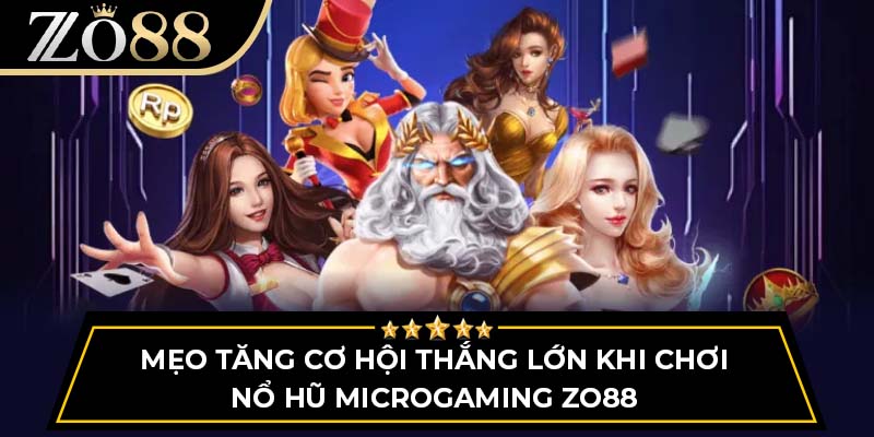 Mẹo tăng cơ hội thắng lớn khi chơi nổ hũ Microgaming Zo88
