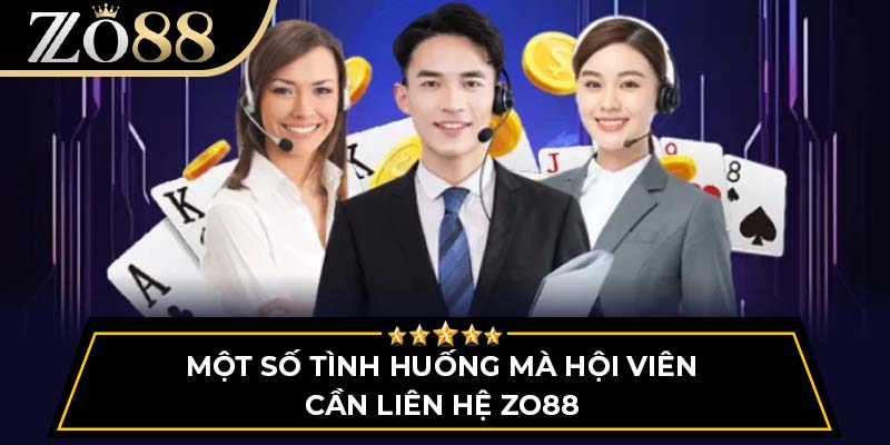 Một số tình huống mà hội viên cần liên hệ ZO88