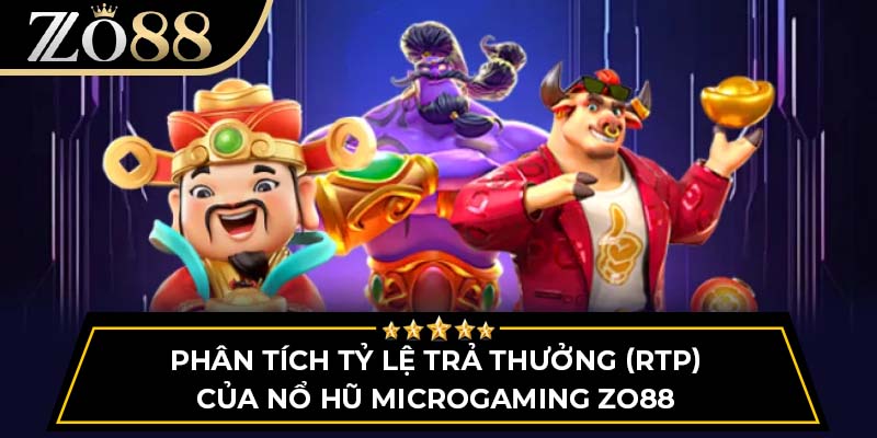 Phân tích tỷ lệ trả thưởng (RTP) của nổ hũ Microgaming Zo88