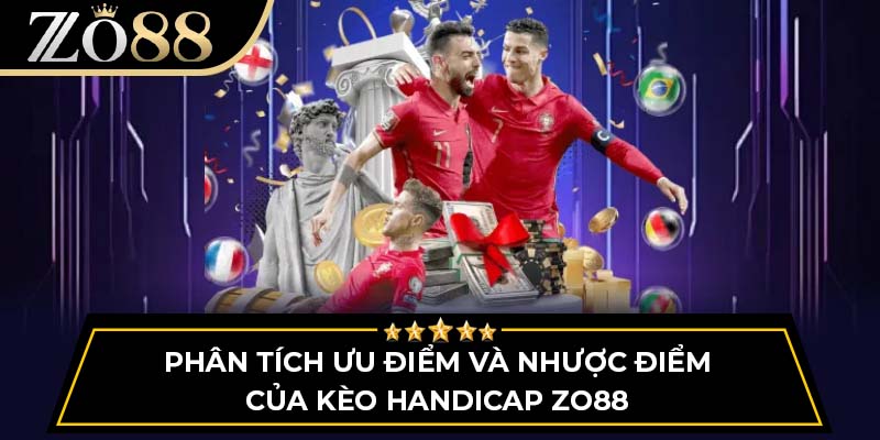 Phân tích ưu điểm và nhược điểm của kèo handicap Zo88