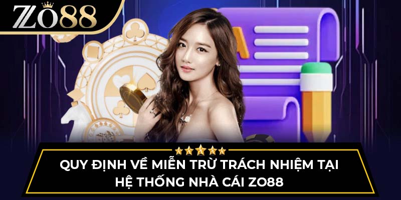 Quy định về miễn trừ trách nhiệm tại hệ thống nhà cái ZO88