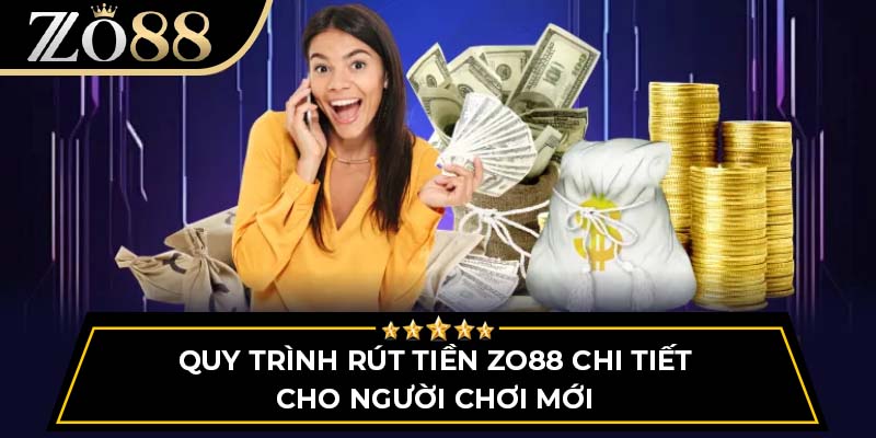 Quy trình rút tiền ZO88 chi tiết cho người chơi mới