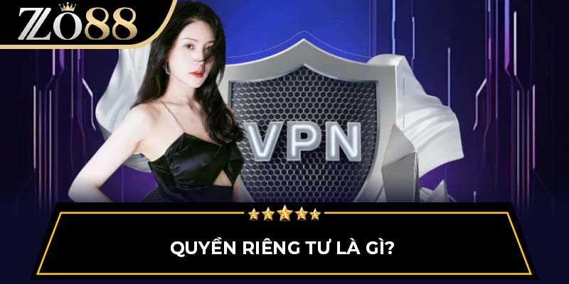 Quyền riêng tư là gì?