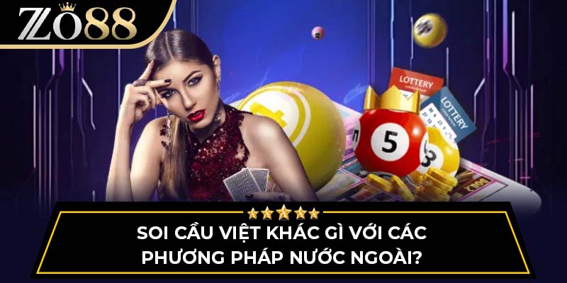 Soi cầu Việt khác gì với các phương pháp nước ngoài?