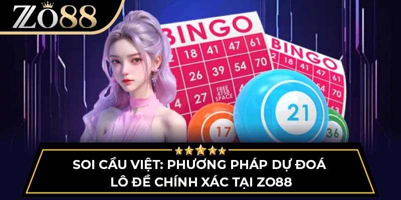 Soi Cầu Việt: Phương Pháp Dự Đoán Lô Đề Chính Xác Tại Zo88