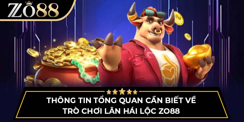 Thông tin tổng quan cần biết về trò chơi Lân Hái Lộc Zo88