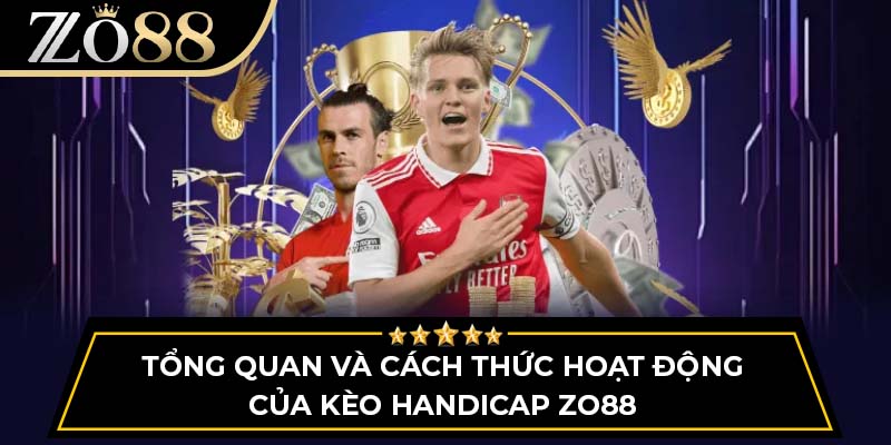 Tổng quan và cách thức hoạt động của kèo handicap Zo88