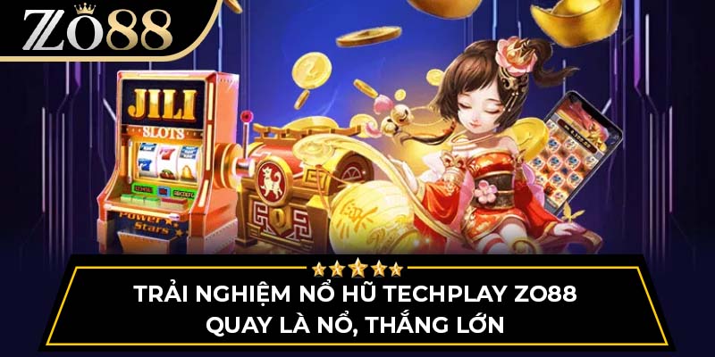 Trải Nghiệm Nổ Hũ Techplay Zo88 Quay Là Nổ, Thắng Lớn