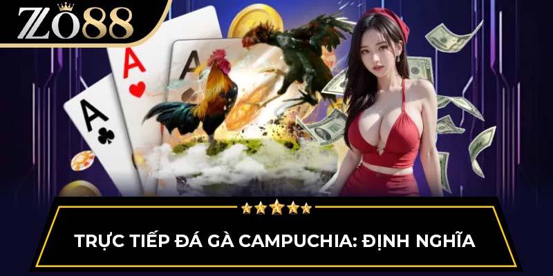 Trực tiếp đá gà Campuchia: Định nghĩa